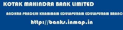 KOTAK MAHINDRA BANK LIMITED  ANDHRA PRADESH KHAMMAM EDULAPURAM EDULAPURAM BRANCH  banks information 